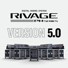 RIVAGE PM 数字调音台迎来V5.0版本固件更新，新功能兼具灵活性和兼容性！